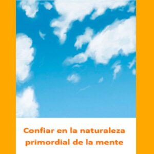 Confiar en la naturaleza primordial de la mente