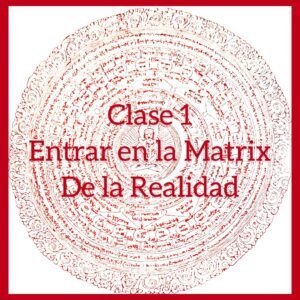 Clase 01 – Entrar en la matrix de la realidad