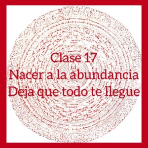 Clase 17 – Nacer a la abundancia