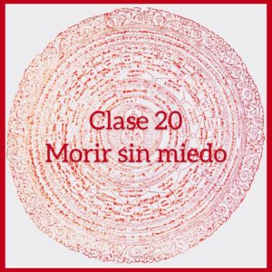 Clase 20 – Morir sin miedo